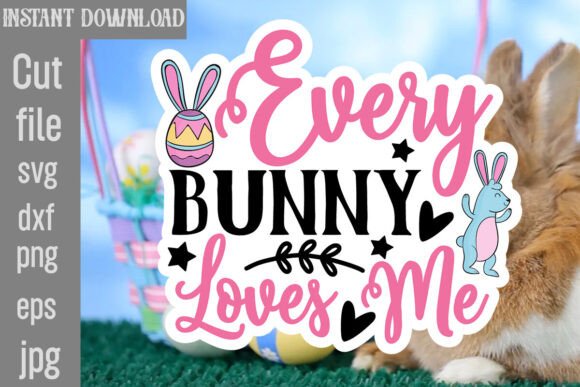 Every Bunny Loves Me SVG Cut File