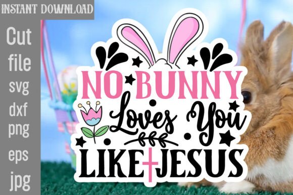 No Bunny Loves You Like Jesus SVG Cut Fi